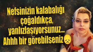 Nefsinizin kalabalığı çoğaldıkça yanlızlaşıyorsunuz Ahhh bir göre bilseniz😞 [upl. by Lustig]