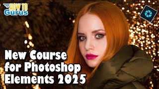 New Photoshop Elements 2025 Course Edit Like a PRO Fast [upl. by Mayne]