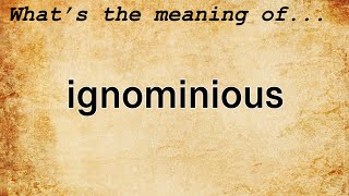 Ignominious Meaning  Definition of Ignominious [upl. by Travax930]