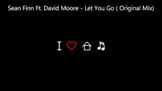 Sean Finn Ft David Moore  Let You Go Original Mix [upl. by Barber]