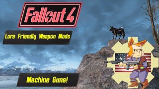 Lore Friendly Machine Guns Fallout 4 Mods [upl. by Vida647]