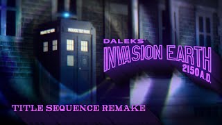 DALEKS INVASION EARTH 2150 AD Movie Title Sequence Remake 4K [upl. by Jordison]