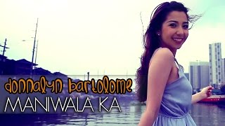 Donnalyn Bartolome  Maniwala Ka Official Music Video [upl. by Sucramej]