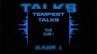 Tempest Talks  Picard Season 2 [upl. by Efioa]