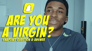 Snapchat QampA 2  ARE YOU A VIRGIN [upl. by Yauq399]