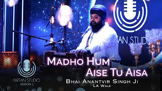 Gurbani Kirtan  Kirtan Studio  Madho Hum Aise Tu Aisa  Bhai Anantvir Singh LA Wale  S2 E5 [upl. by Conlee]