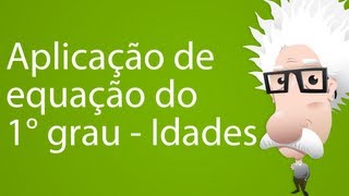 Aplicação de equação do 1° grau  Idades [upl. by Leirua949]