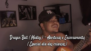 Dragon Ball Medley  Aberturas e EncerramentosCover Especial dia das crianças  Chorão João [upl. by Aerbua369]