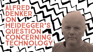 Dr Alfred Denker on Heidegger’s Question Concerning Technology [upl. by Nathanson]