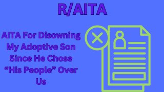 AITA For Disowning My Adoptive Son Since He Chose quotHis Peoplequot Over Us [upl. by Bernita570]