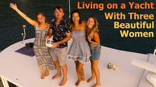 Living on a Yacht With 3 Beautiful Women  S7E28 [upl. by Marcell]