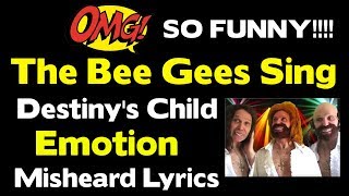 OMG SO FUNNY  The Bee Gees Sing Destinys Child  Emotion  Misheard [upl. by Durston]