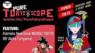 Pure TokyoScope PODCAST 83 MONDO TOKYO and RIP Akira Toriyama [upl. by Semajwerdna]