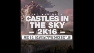 Ian Van Dahl  Castles In The Sky Ardo vs Dj Insane amp Calvin Shock Bootleg 2016 [upl. by Paige]