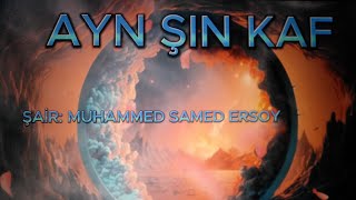 AYN ŞIN KAF Muhammed Samed Ersoyşiir [upl. by Prudi785]