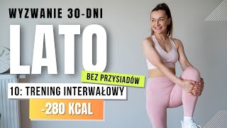 WYZWANIE LATO 🔥10 Trening interwałowy 280 KCAL bez przysiadów [upl. by Dorren]