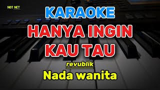 KARAOKE HANYA INGIN KAU TAHU  REVUBLIK  NADA WANITA versi pop [upl. by Sekoorb]