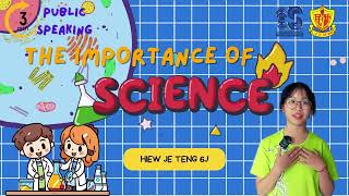 Hiew Je Teng 6J  The importance of Science [upl. by Wrdna]