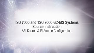 ISQ 7000 and TSQ 9000 GCMS Systems Source Instruction Video AEI Source amp EI Source Configuration [upl. by Hazelton]