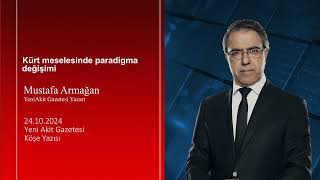 Yeni Akit  Mustafa Armağan Kürt meselesinde paradigma değişimi [upl. by Eeruhs]