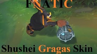 Fnatic Gragas Skin Spotlight  Shushei Gragas Skin Preview [upl. by Etteb]