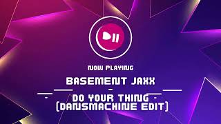 Basement Jaxx  Do Your Thing Dansmachine Edit [upl. by Sirac]