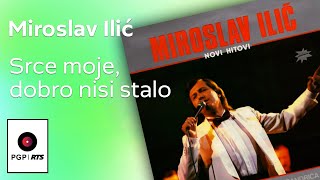 Miroslav Ilić  Srce moje dobro nisi stalo  Audio 1986 HD [upl. by Lenee]