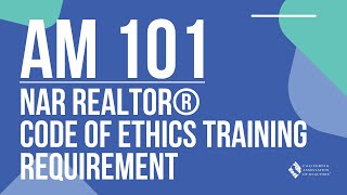 AM 101 Series  NAR REALTOR® Code of Ethics Training Requirement [upl. by Ahsaercal178]