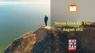 August 18th Never Give Up Day [upl. by Shaper]