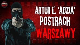 Najniebezpieczniejszy Gangster Warszawy – Artur Ł ps Adzia [upl. by Burkhardt648]