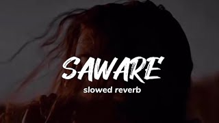 SAWARE Full Song Slowed And Reverb [upl. by Oneg]