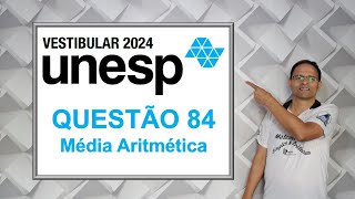 VERTIBULAR DA UNESP 2024 QUESTÃO 84Média Aritmética [upl. by Onimod]