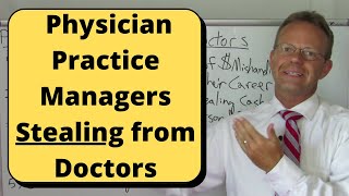 Physician Practice Managers Robbing Doctors [upl. by Einnok840]