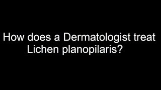 How does a Dermatologist treat Lichen planopilaris [upl. by Meyeroff20]