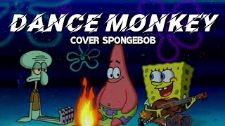 Dance Monkey Cover Spongebob Akustik tones and i dance monkey lyrics dance monkey no copyright [upl. by Nosral]