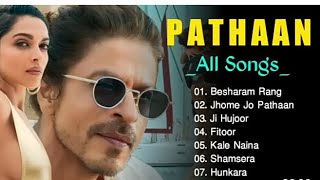 Pathaan All Song  Besharam jo pathaan  Jhoome jo pathaan  Ji Hujor  Fitoor  kale naine pathan [upl. by Aicenet]