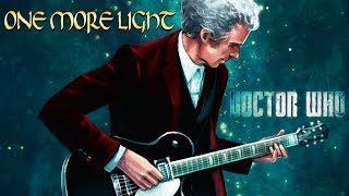 Doctor Who  Twelfth Doctor Tribute  One More Light [upl. by Piggy]