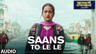 Saans Toh Le Le Full Audio  Khandaani Shafakhana  Sonakshi Sinha  Badshah  Varun Sharma  Rico [upl. by Bonnee]