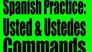 Spanish Practice Usted and Ustedes Commands Formal Commands [upl. by Kirk]