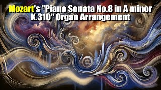 Mozarts quotPiano Sonata No8 in A minor K310quot Organ Arrangement [upl. by Mauri]