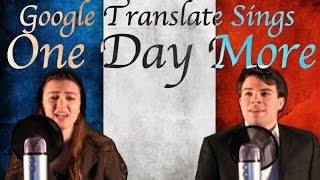 Google Translate Sings quotOne Day Morequot from Les Miserables PARODY [upl. by Akirdnuhs]