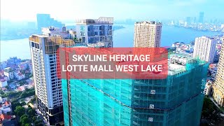 Chung cư Skyline Heritage Lotte Mall West Lake Hà Nội đường Võ Chí Công quận Tây Hồ Tiến độ dự án [upl. by Ume]