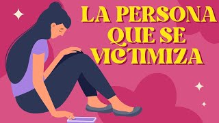 Señales de que una persona se Victimiza [upl. by Quartis]