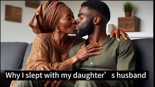 Why I slept with my daughter’s husband [upl. by Weslee]