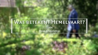 Henk Binnendijk Wat betekent Hemelvaart [upl. by Acceb]