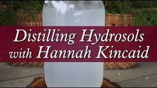 Distilling Hydrosols with Hannah Kincaid [upl. by Capone]