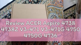 Review ACER Aspire 4738 4738Z V3471 V3471G 4750 4750G 4736Z 4750Z 4738G 4736ZG 4741G 4736G 4625G [upl. by Yendor]