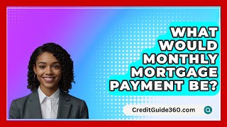 What Would Monthly Mortgage Payment Be  CreditGuide360com [upl. by Eidua]