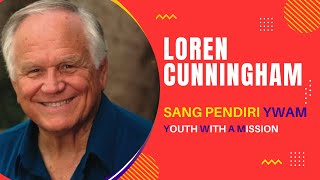 LOREN CUNNINGHAM  Kisah Hidup Sang Pendiri YWAM Youth With a Mission [upl. by Schurman]