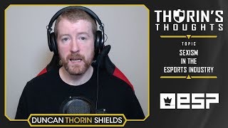 Thorins Thoughts  Sexism in the Esports Industry [upl. by Gaylene875]